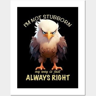 Eagle Bird I'm Not Stubborn My Way Is Just Always Right Cute Adorable Funny Quote Posters and Art